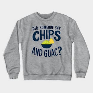 Did Someone Say Chips and Guac? Mexican Food Lover Crewneck Sweatshirt